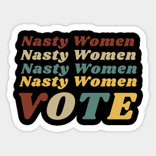 Nasty Women Shirt Nasty Women Vote Feminist Sticker